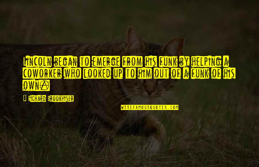 Maninagar Quotes By Richard Brookhiser: Lincoln began to emerge from his funk by Maninagar Quotes By Richard Brookhiser: Lincoln began to emerge from his funk by