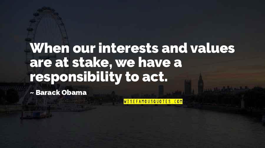 Maninder Kahlon Quotes By Barack Obama: When our interests and values are at stake,