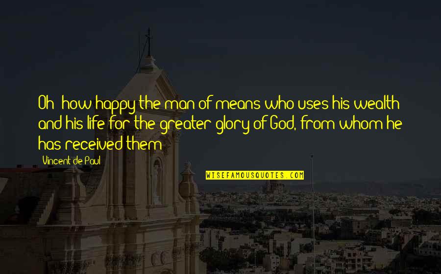 Maninder Kohli Quotes By Vincent De Paul: Oh! how happy the man of means who Maninder Kohli Quotes By Vincent De Paul: Oh! how happy the man of means who