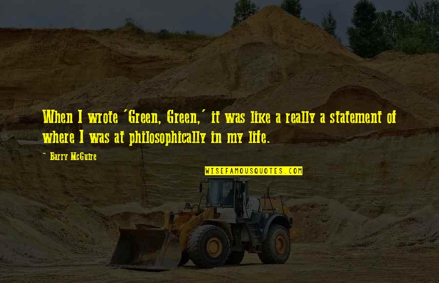 Maninger Masonry Quotes By Barry McGuire: When I wrote 'Green, Green,' it was like Maninger Masonry Quotes By Barry McGuire: When I wrote 'Green, Green,' it was like