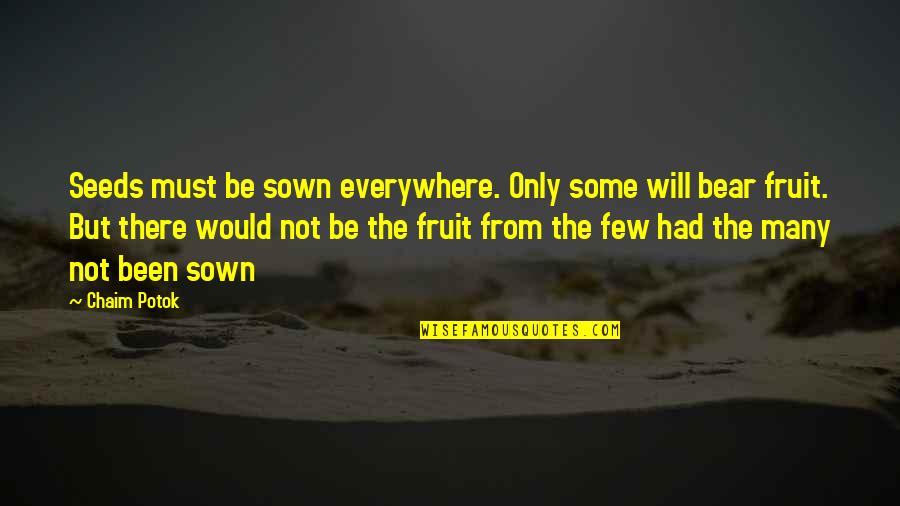 Maninho Atacadista Quotes By Chaim Potok: Seeds must be sown everywhere. Only some will