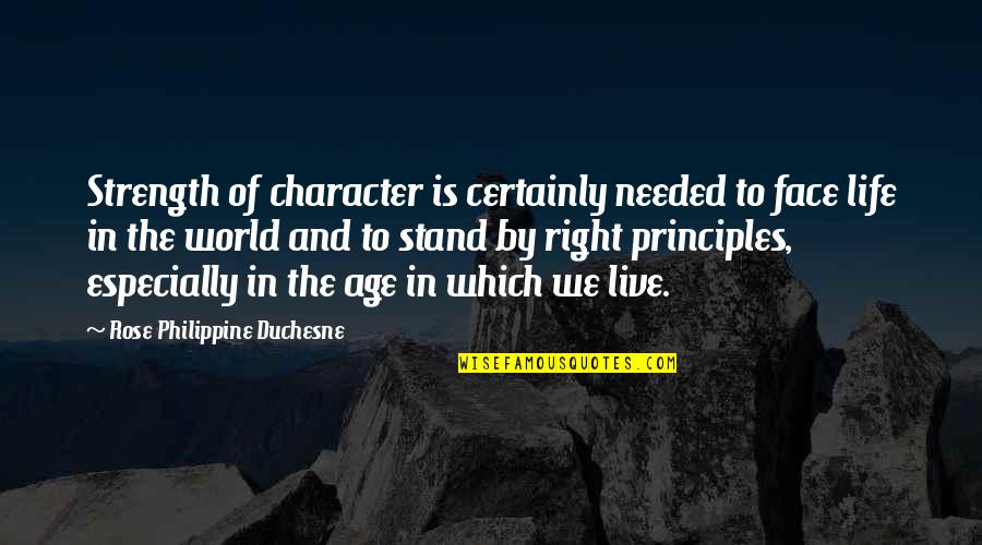 Maninho Atacadista Quotes By Rose Philippine Duchesne: Strength of character is certainly needed to face