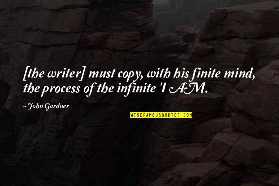 Maninose Quotes By John Gardner: [the writer] must copy, with his finite mind,