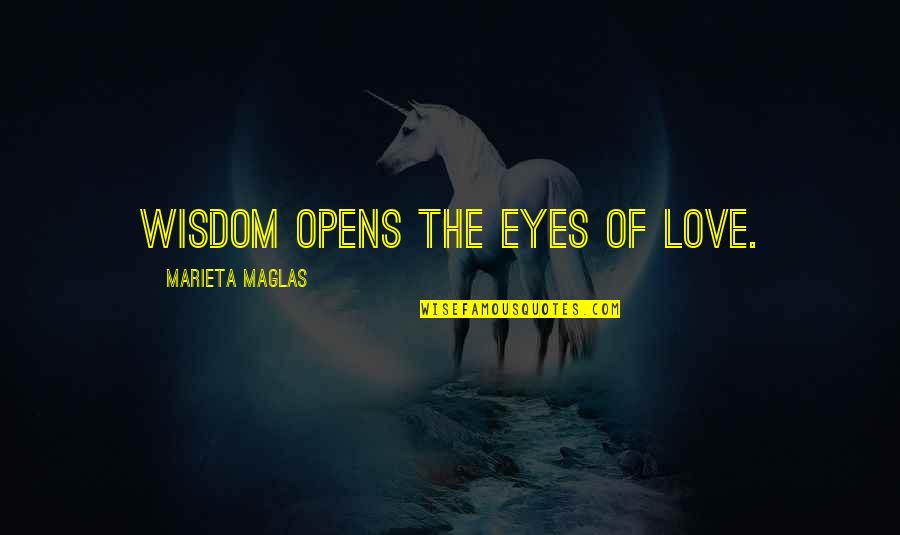 Maninose Quotes By Marieta Maglas: Wisdom opens the eyes of love.