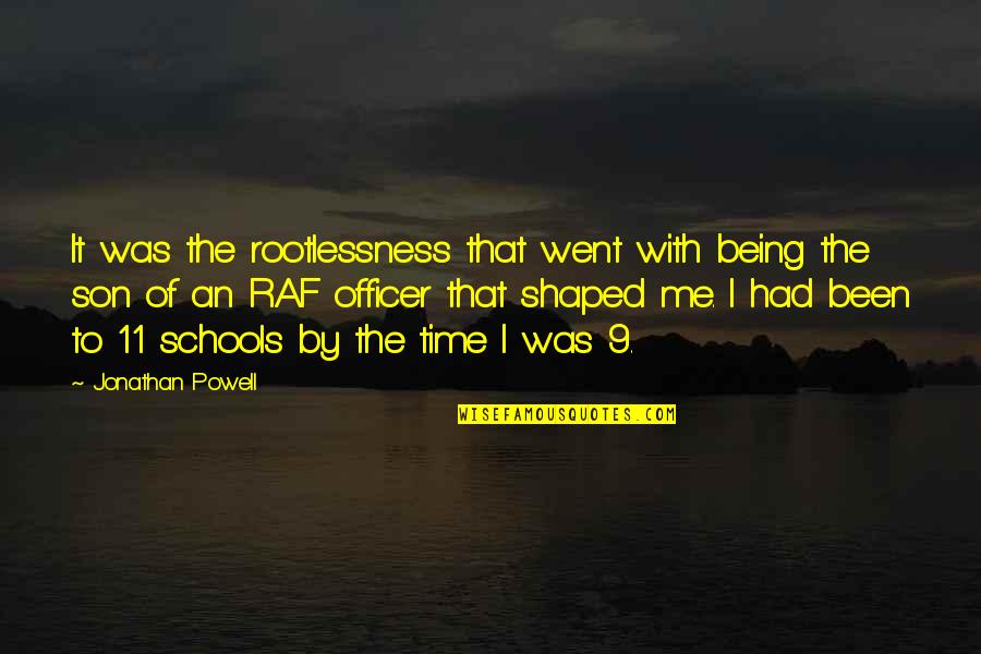 Maniobra De Crede Quotes By Jonathan Powell: It was the rootlessness that went with being Maniobra De Crede Quotes By Jonathan Powell: It was the rootlessness that went with being