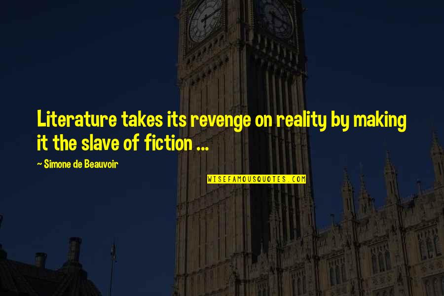 Maniobra De Crede Quotes By Simone De Beauvoir: Literature takes its revenge on reality by making Maniobra De Crede Quotes By Simone De Beauvoir: Literature takes its revenge on reality by making