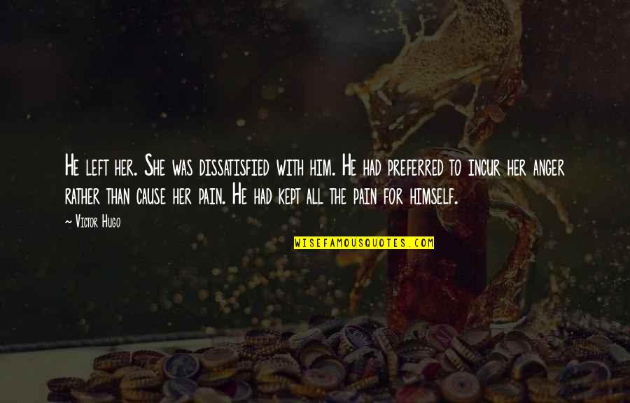 Maniobra De Crede Quotes By Victor Hugo: He left her. She was dissatisfied with him. Maniobra De Crede Quotes By Victor Hugo: He left her. She was dissatisfied with him.