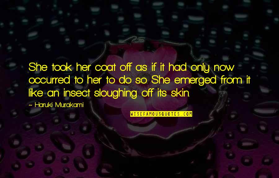 Maniotis Quotes By Haruki Murakami: She took her coat off as if it