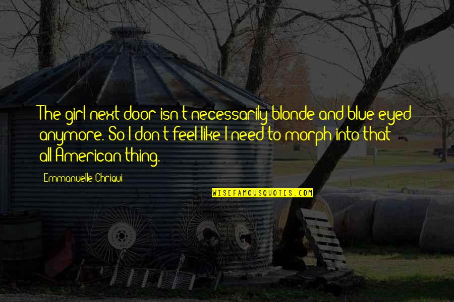 Manip Lasyon Nedir Quotes By Emmanuelle Chriqui: The girl next door isn't necessarily blonde and