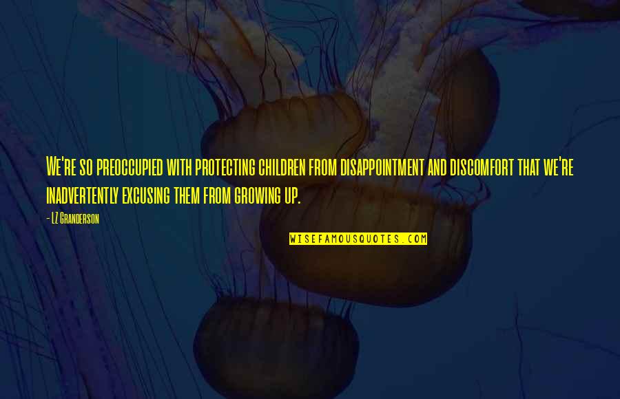 Manip Lasyon Nedir Quotes By LZ Granderson: We're so preoccupied with protecting children from disappointment