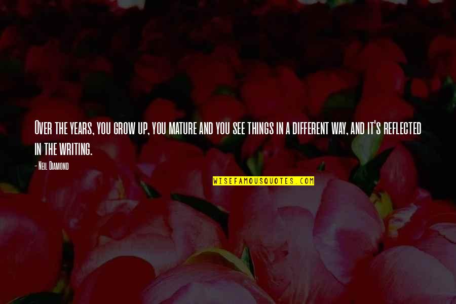 Manip Lasyon Nedir Quotes By Neil Diamond: Over the years, you grow up, you mature