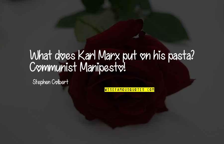 Manipesto Quotes By Stephen Colbert: What does Karl Marx put on his pasta? Manipesto Quotes By Stephen Colbert: What does Karl Marx put on his pasta?