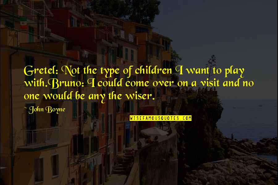 Maniples Quotes By John Boyne: Gretel: Not the type of children I want Maniples Quotes By John Boyne: Gretel: Not the type of children I want