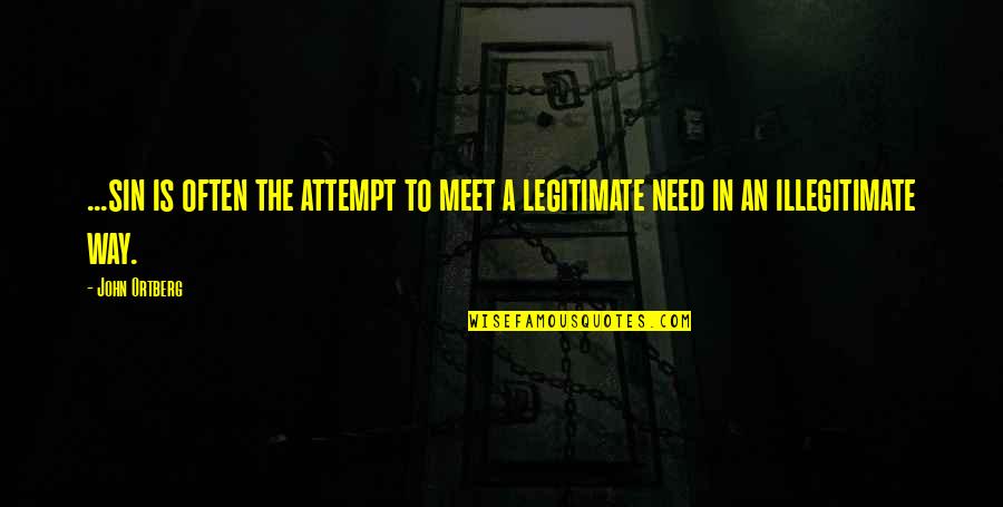 Maniples Quotes By John Ortberg: ...sin is often the attempt to meet a