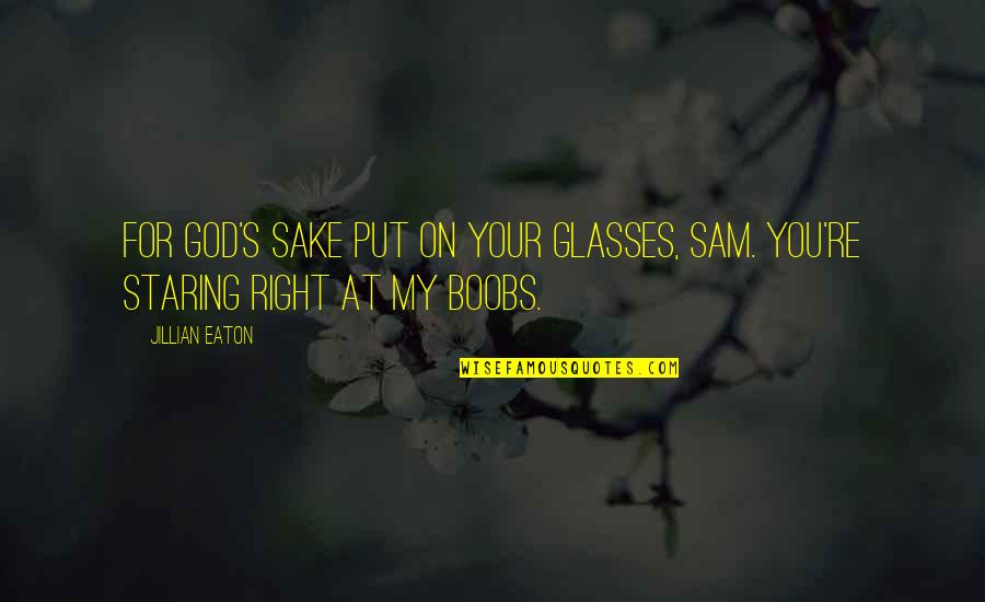 Manipulacija Quotes By Jillian Eaton: For God's sake put on your glasses, Sam.