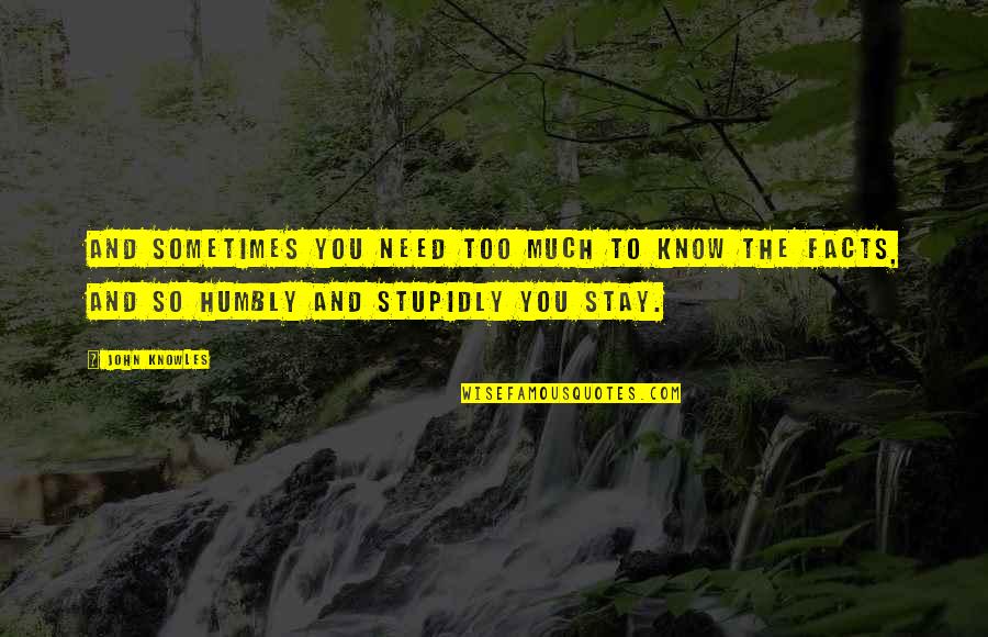 Manipulacion Genetica Quotes By John Knowles: And sometimes you need too much to know Manipulacion Genetica Quotes By John Knowles: And sometimes you need too much to know