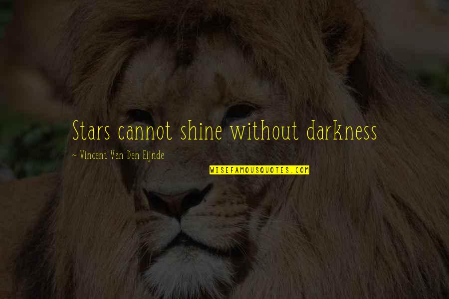 Manipulacion Significado Quotes By Vincent Van Den Eijnde: Stars cannot shine without darkness Manipulacion Significado Quotes By Vincent Van Den Eijnde: Stars cannot shine without darkness
