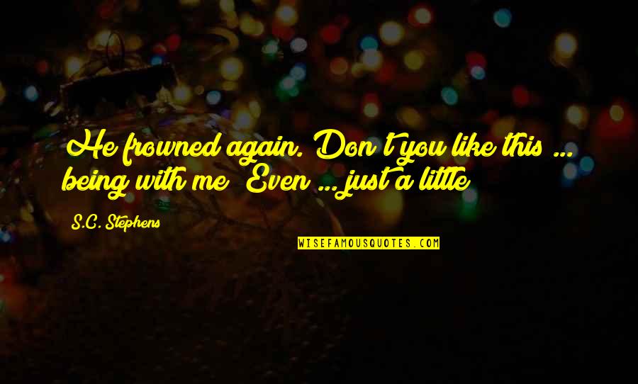 Manipulados Quotes By S.C. Stephens: He frowned again. Don't you like this ...