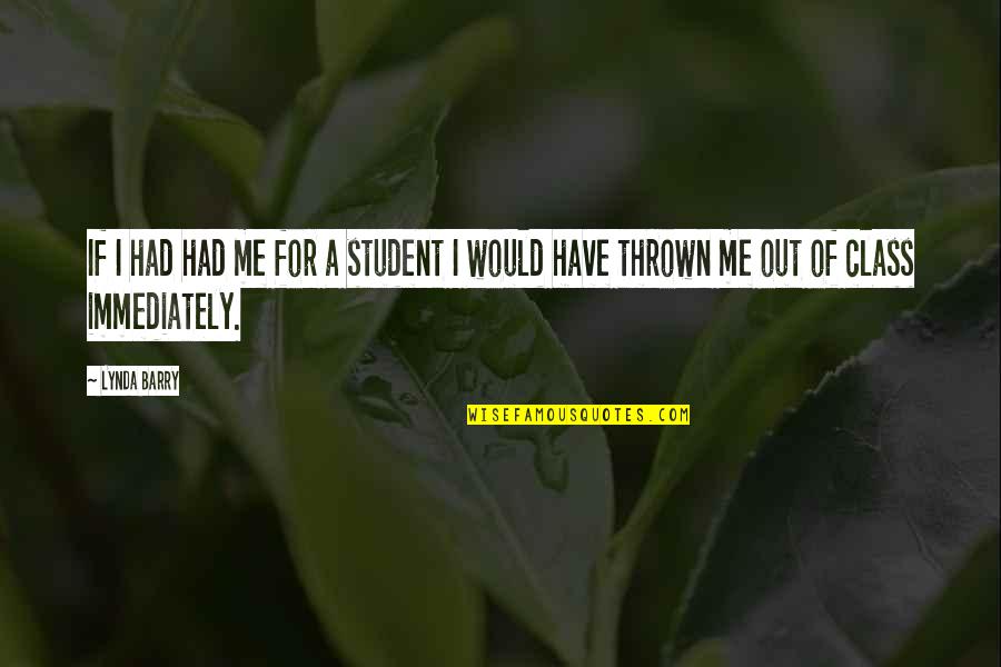 Manipular Significado Quotes By Lynda Barry: If I had had me for a student