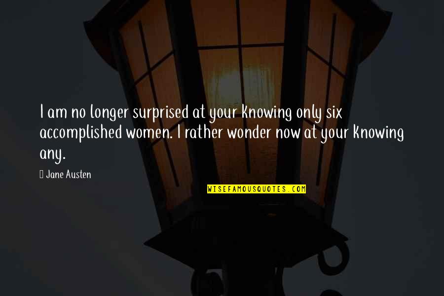Manipulasi Photoshop Quotes By Jane Austen: I am no longer surprised at your knowing Manipulasi Photoshop Quotes By Jane Austen: I am no longer surprised at your knowing