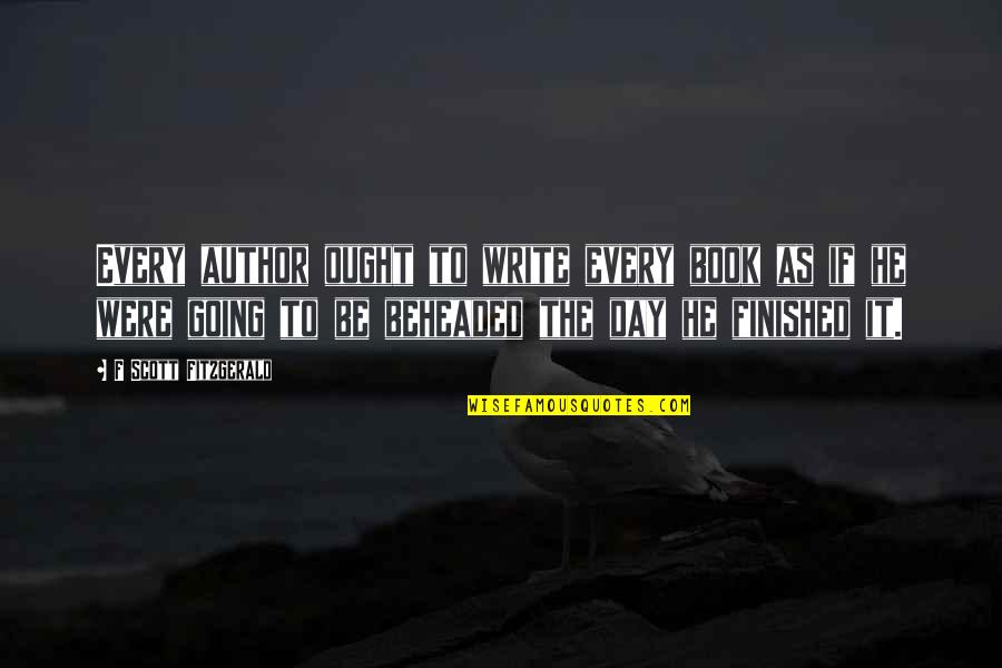 Manipulatable Graph Quotes By F Scott Fitzgerald: Every author ought to write every book as