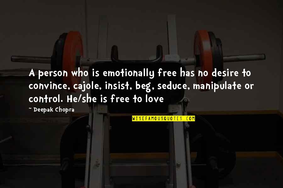 Manipulate Love Quotes By Deepak Chopra: A person who is emotionally free has no Manipulate Love Quotes By Deepak Chopra: A person who is emotionally free has no