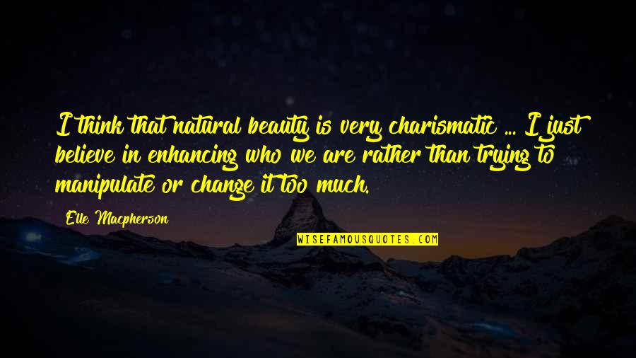 Manipulate Love Quotes By Elle Macpherson: I think that natural beauty is very charismatic