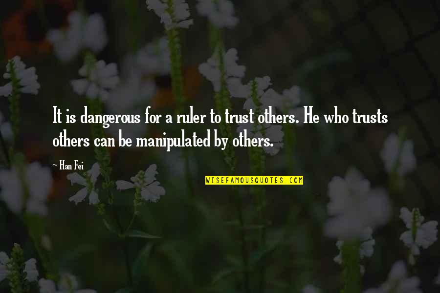 Manipulated Quotes By Han Fei: It is dangerous for a ruler to trust
