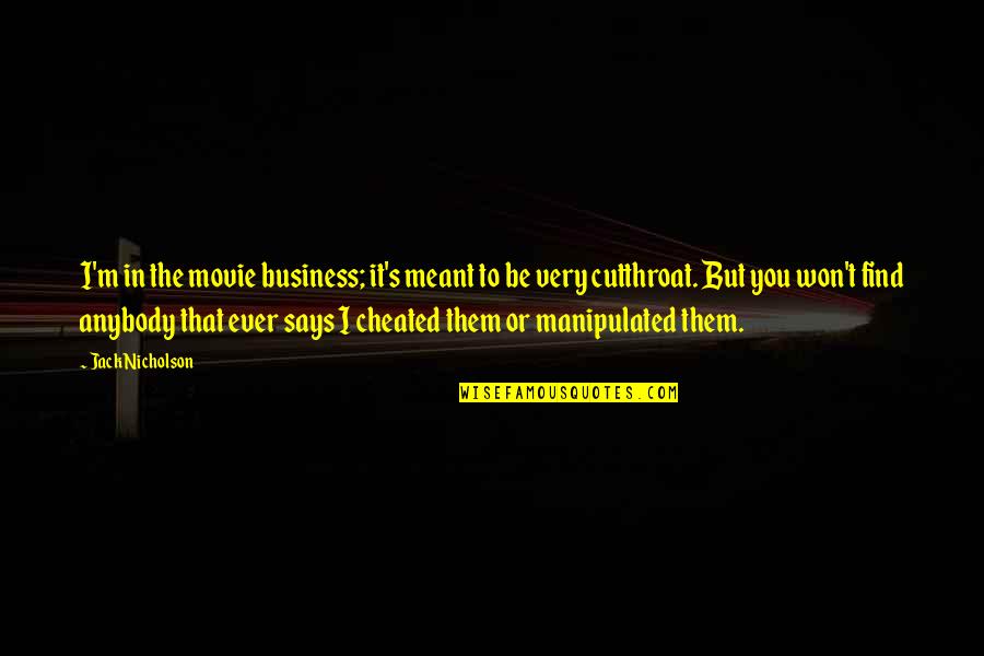Manipulated Quotes By Jack Nicholson: I'm in the movie business; it's meant to