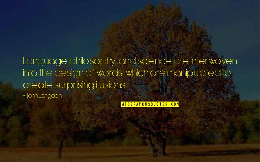 Manipulated Quotes By John Langdon: Language, philosophy, and science are interwoven into the