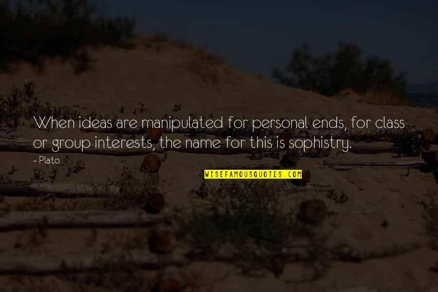 Manipulated Quotes By Plato: When ideas are manipulated for personal ends, for