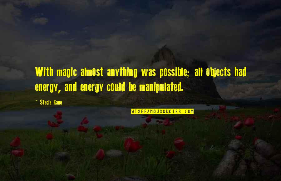 Manipulated Quotes By Stacia Kane: With magic almost anything was possible; all objects