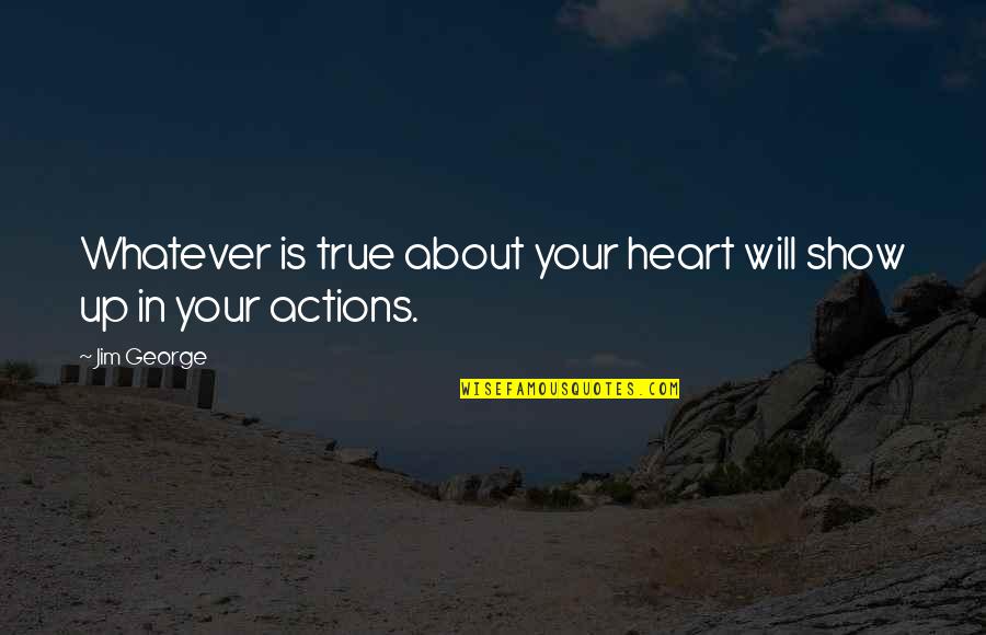 Manipulates Syntax Quotes By Jim George: Whatever is true about your heart will show