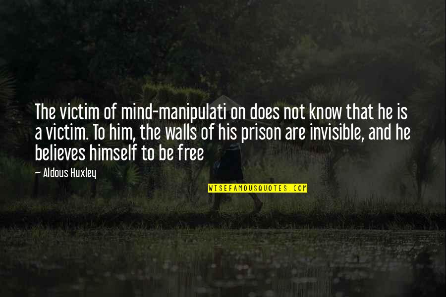 Manipulati Quotes By Aldous Huxley: The victim of mind-manipulati on does not know