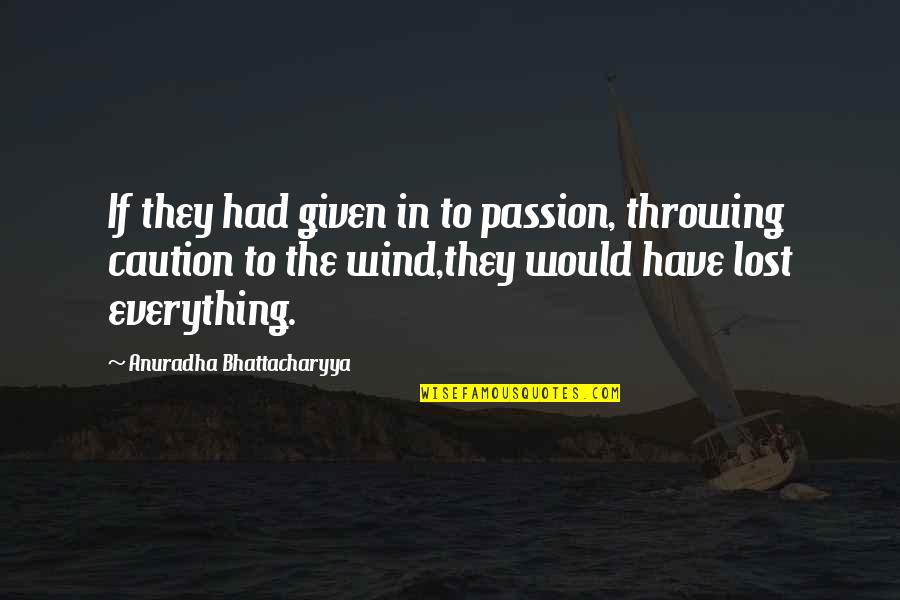 Manipulation And Change Quotes By Anuradha Bhattacharyya: If they had given in to passion, throwing Manipulation And Change Quotes By Anuradha Bhattacharyya: If they had given in to passion, throwing