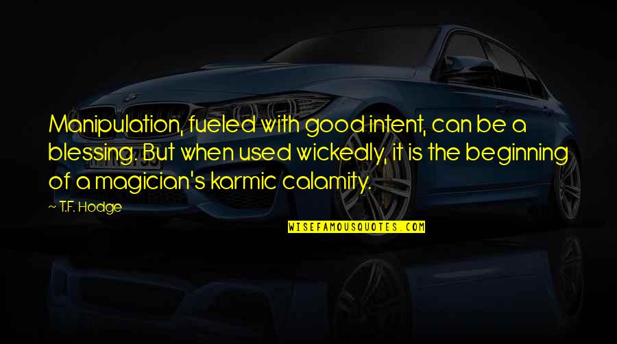 Manipulation And Control Quotes By T.F. Hodge: Manipulation, fueled with good intent, can be a