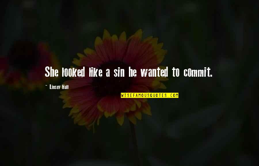 Manipulation And Deception Quotes By Linsey Hall: She looked like a sin he wanted to Manipulation And Deception Quotes By Linsey Hall: She looked like a sin he wanted to
