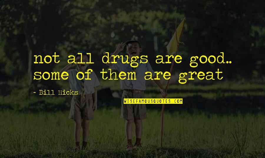 Manipulation And Power Quotes By Bill Hicks: not all drugs are good.. some of them