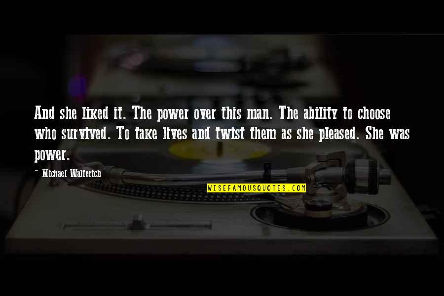 Manipulation And Power Quotes By Michael Walterich: And she liked it. The power over this