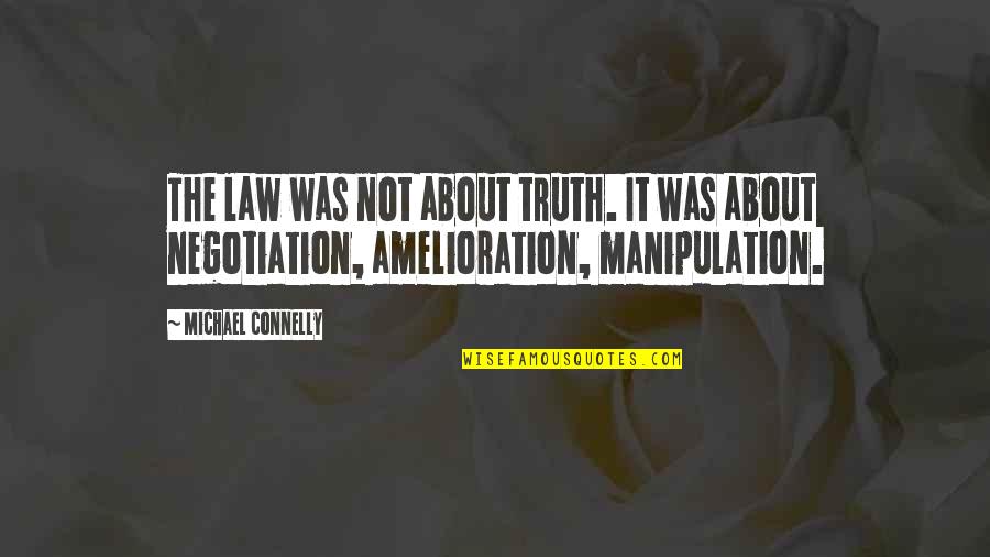 Manipulation And Truth Quotes By Michael Connelly: The law was not about truth. It was
