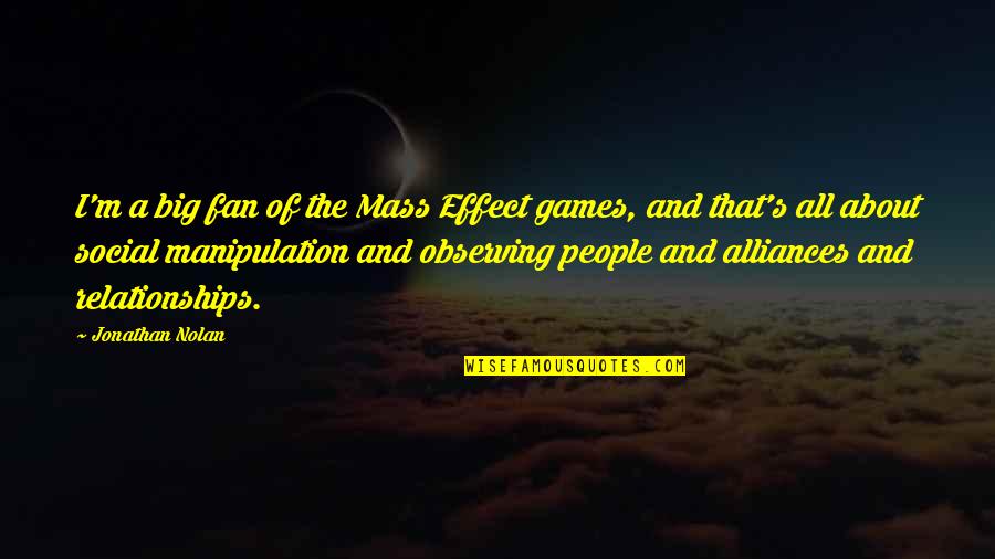 Manipulation In Relationships Quotes By Jonathan Nolan: I'm a big fan of the Mass Effect