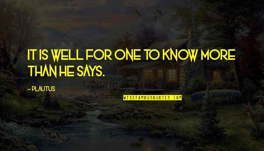 Manipulation Of Language In 1984 Quotes By Plautus: It is well for one to know more