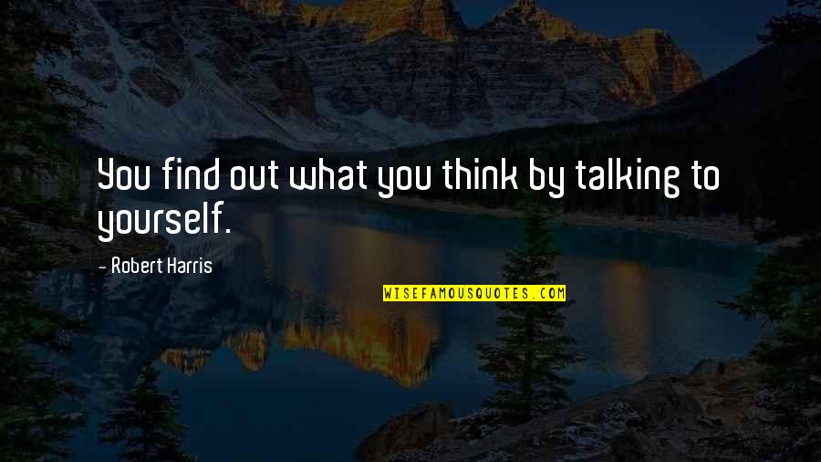Manipulation Quotes Quotes By Robert Harris: You find out what you think by talking Manipulation Quotes Quotes By Robert Harris: You find out what you think by talking