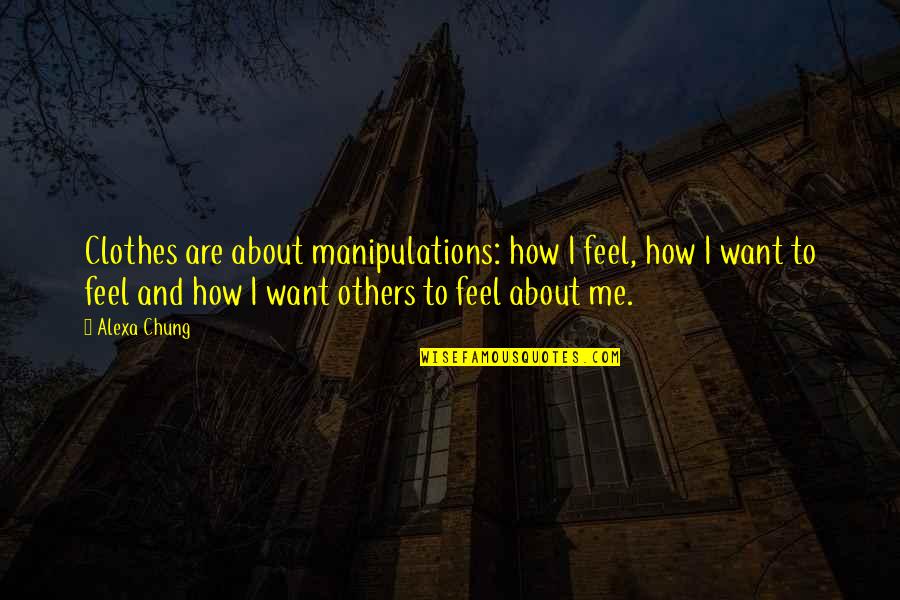 Manipulations Quotes By Alexa Chung: Clothes are about manipulations: how I feel, how