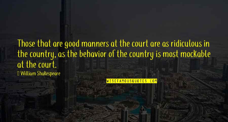 Manipulations Quotes By William Shakespeare: Those that are good manners at the court