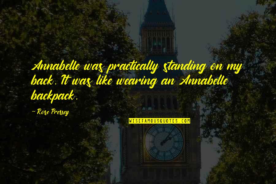 Manipulations Somonauk Quotes By Rose Pressey: Annabelle was practically standing on my back. It Manipulations Somonauk Quotes By Rose Pressey: Annabelle was practically standing on my back. It
