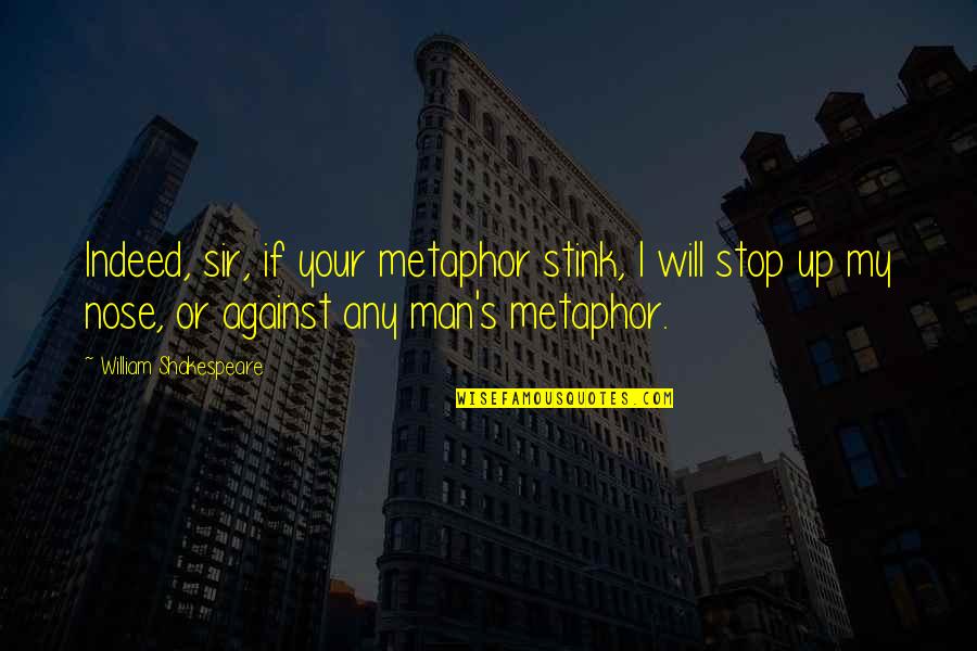 Manipulations Somonauk Quotes By William Shakespeare: Indeed, sir, if your metaphor stink, I will Manipulations Somonauk Quotes By William Shakespeare: Indeed, sir, if your metaphor stink, I will