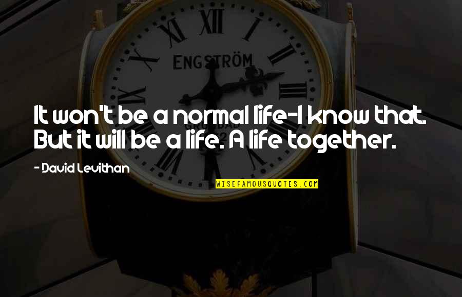 Manipulative Boyfriend Quotes By David Levithan: It won't be a normal life-I know that.