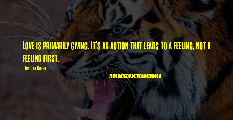 Manipulative Boyfriend Quotes By Timothy Keller: Love is primarily giving. It's an action that Manipulative Boyfriend Quotes By Timothy Keller: Love is primarily giving. It's an action that