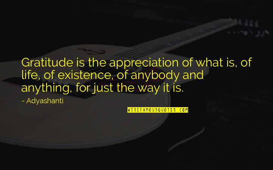 Manipulative Family Members Quotes By Adyashanti: Gratitude is the appreciation of what is, of Manipulative Family Members Quotes By Adyashanti: Gratitude is the appreciation of what is, of
